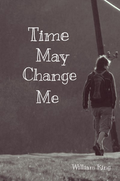 Time May Change Me, by Wlliam King Time May Change Me, by Wlliam King